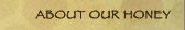 about our honey