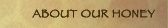 about our honey