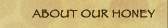 about our honey